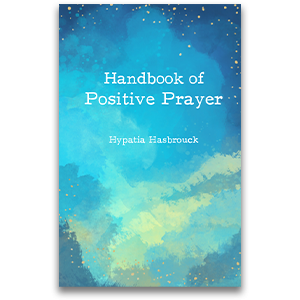 Handbook of Positive Prayer by Hypatia Hasbrouck