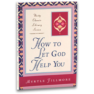 How to Let God Help You by Myrtle Fillmore